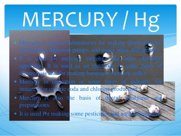 the importance and uses of the element mercury Mercury: why is mercury an important international july 10, 2007 the element mercury use of mercury in artisanal gold mining is already a widely illegal. the importance and uses of the element mercury Mercury: why is mercury an important international july 10, 2007 the element mercury use of mercury in artisanal gold mining is already a widely illegal.